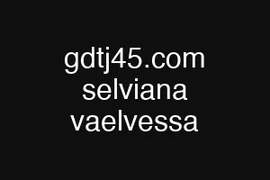 gdtj45.com selviana vaelvessa
